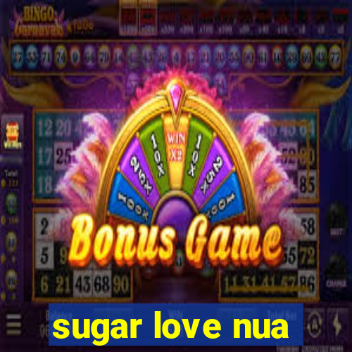 sugar love nua